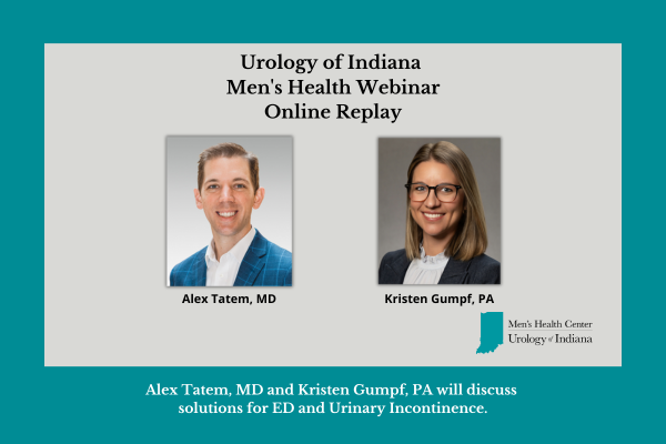 Urology of Indiana Alex Tatem MD and Kristen Gumpf PA Men's Health Webinar